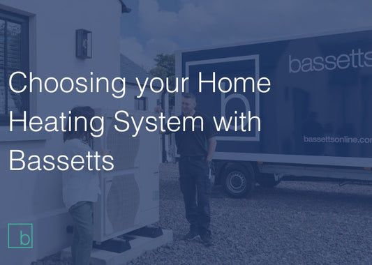 Choosing Your Home Heating System with Bassetts